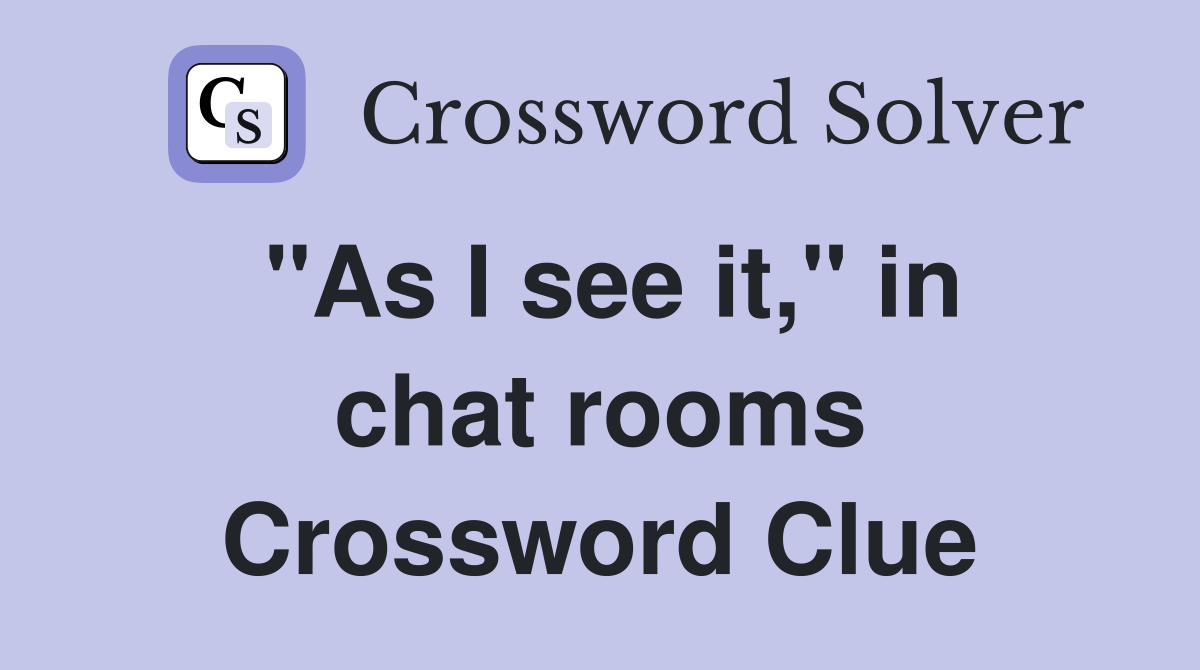 "As I see it," in chat rooms Crossword Clue
