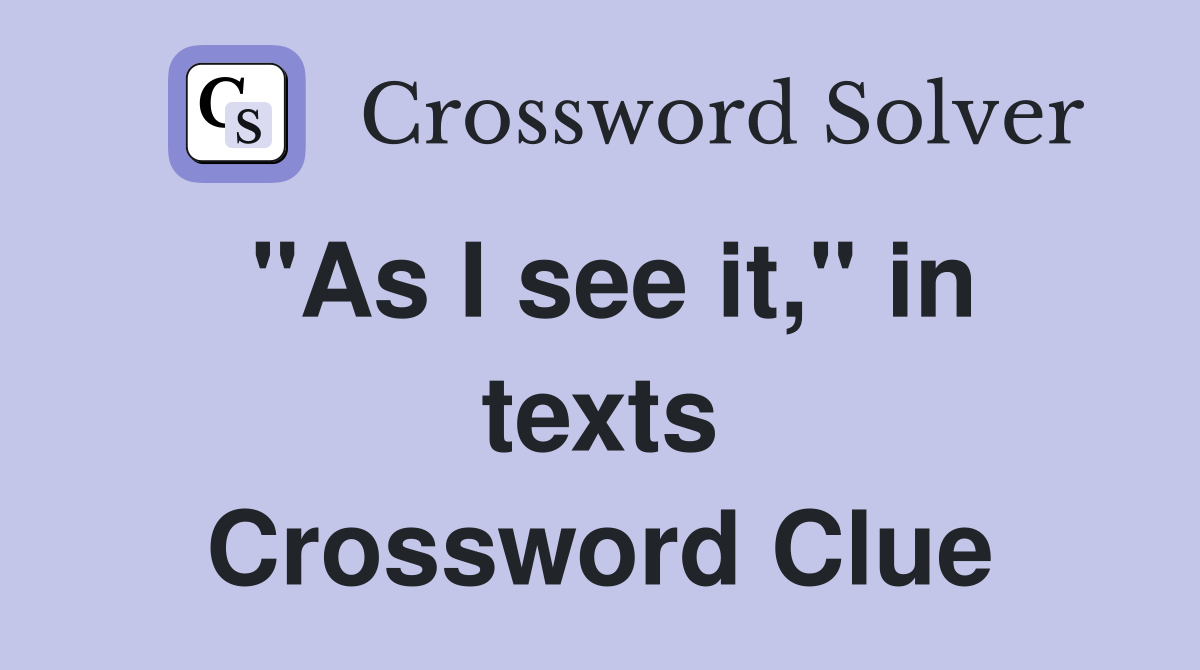 "As I see it," in texts Crossword Clue
