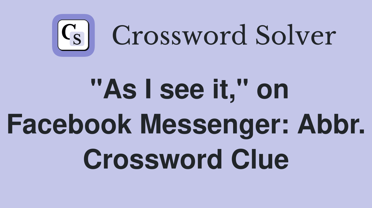 "As I see it," on Facebook Messenger: Abbr. Crossword Clue