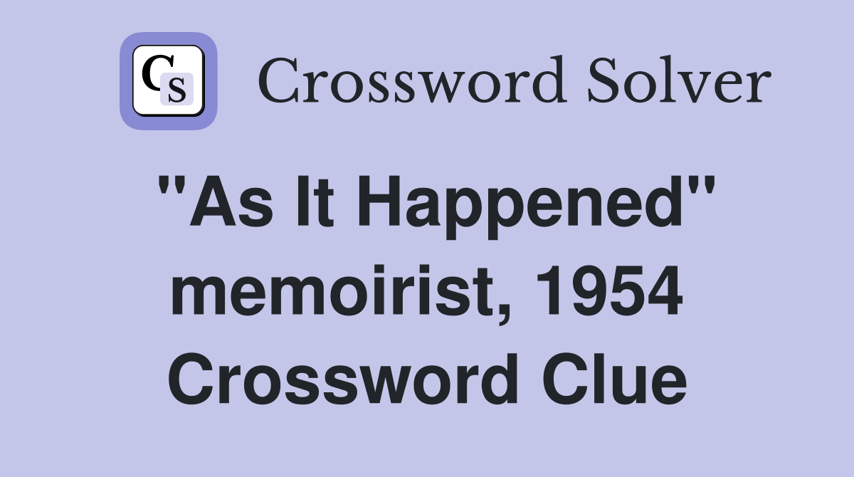 "As It Happened" memoirist, 1954 Crossword Clue