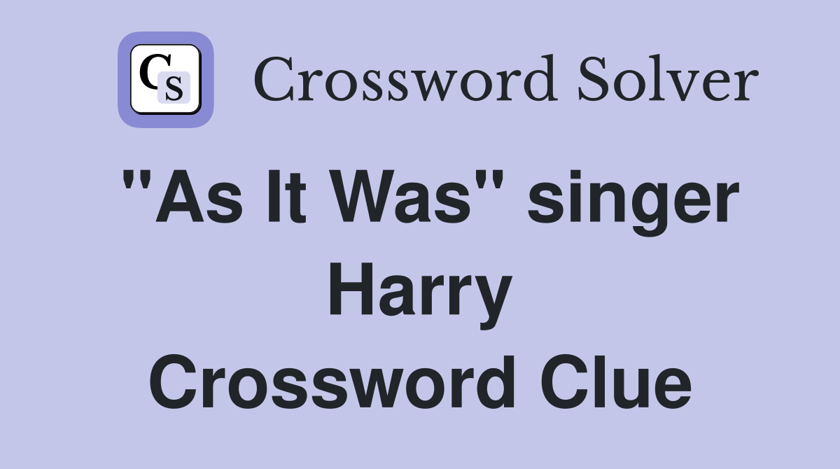 "As It Was" singer Harry Crossword Clue