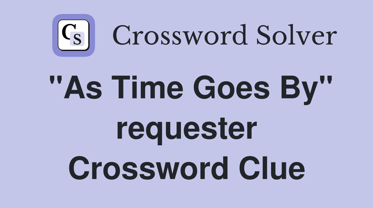 "As Time Goes By" requester Crossword Clue