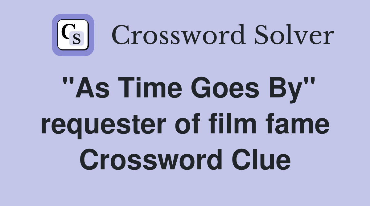 "As Time Goes By" requester of film fame Crossword Clue