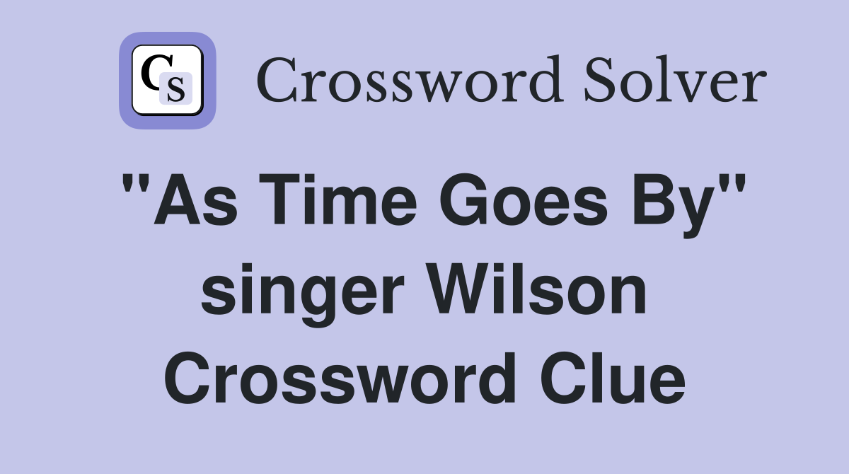 "As Time Goes By" singer Wilson Crossword Clue