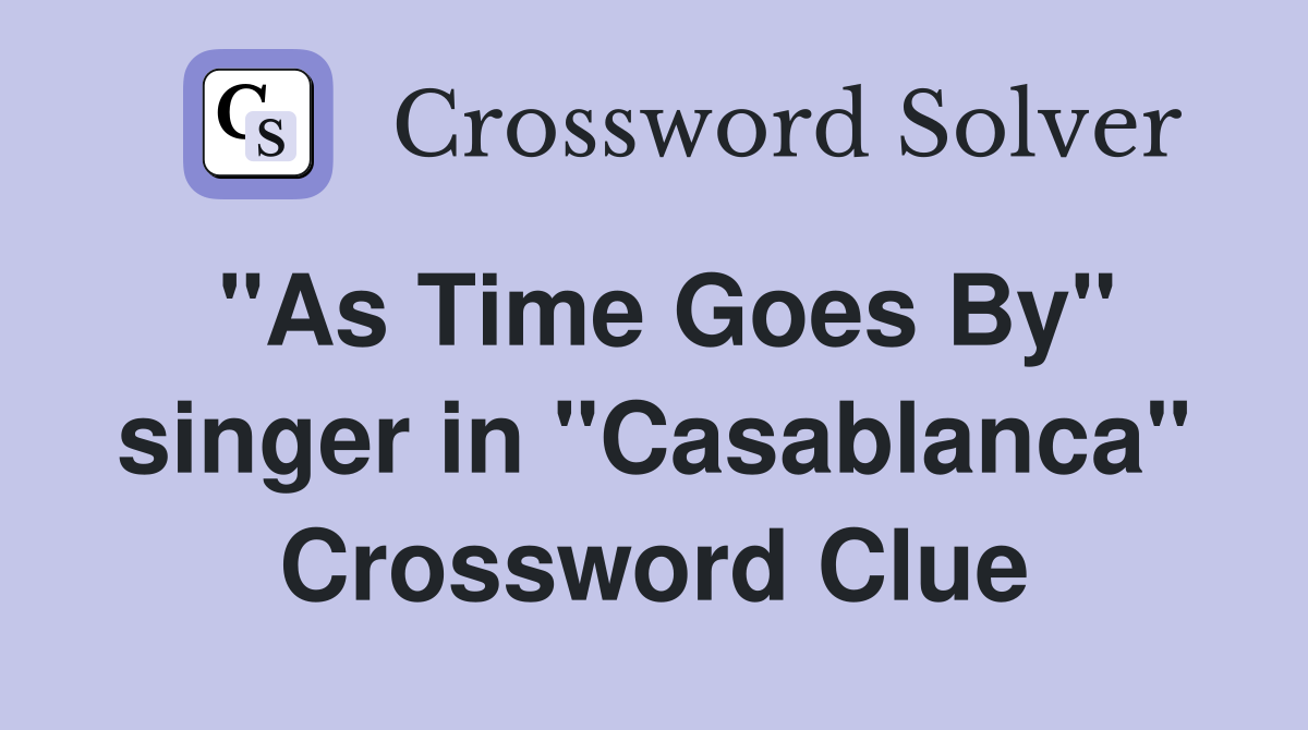 "As Time Goes By" singer in "Casablanca" Crossword Clue