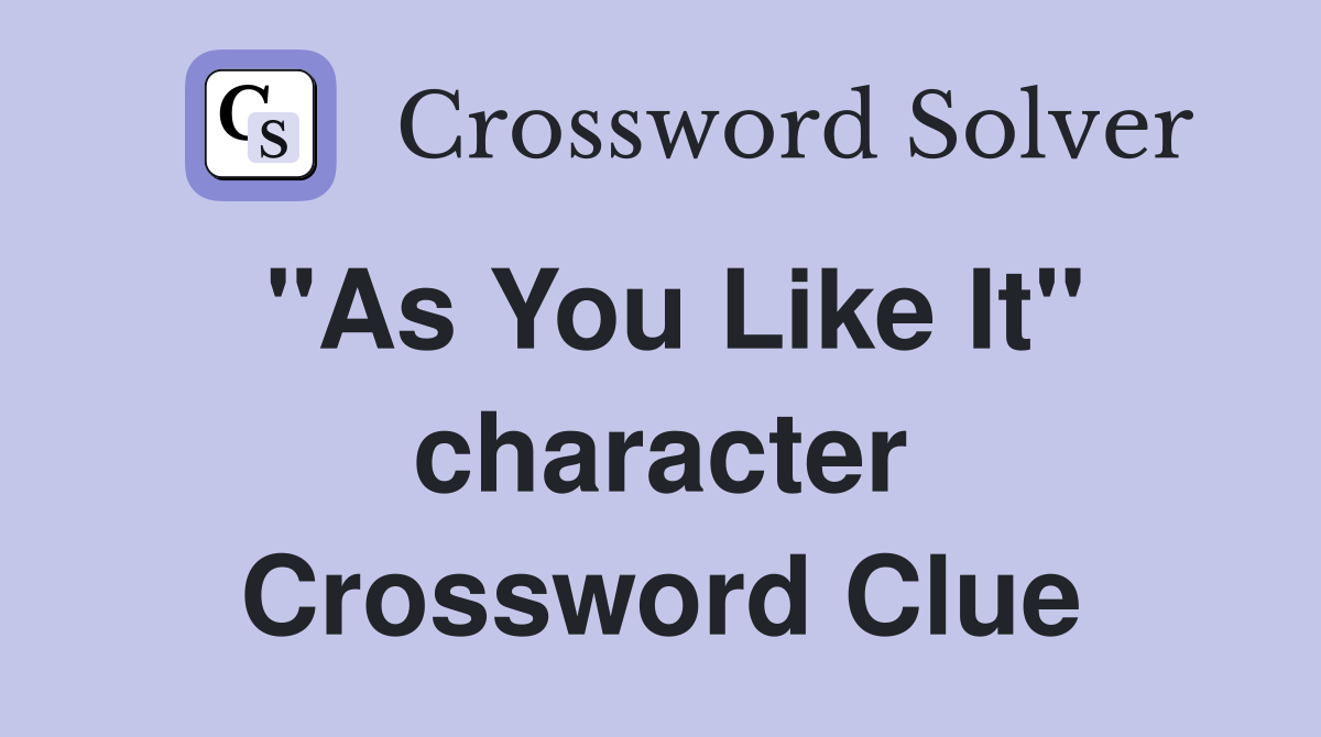 "As You Like It" character Crossword Clue