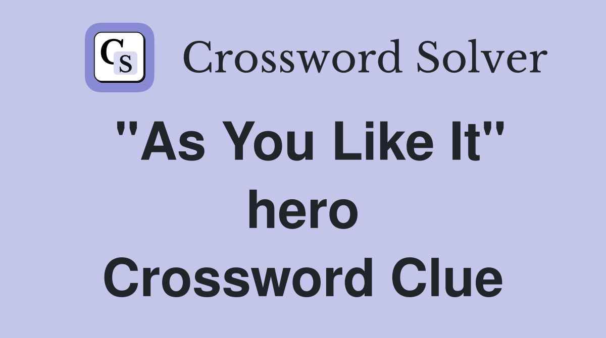 "As You Like It" hero Crossword Clue