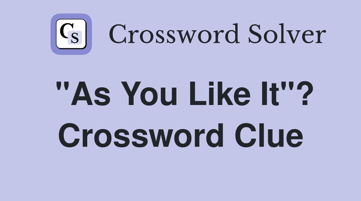 "As You Like It"? Crossword Clue