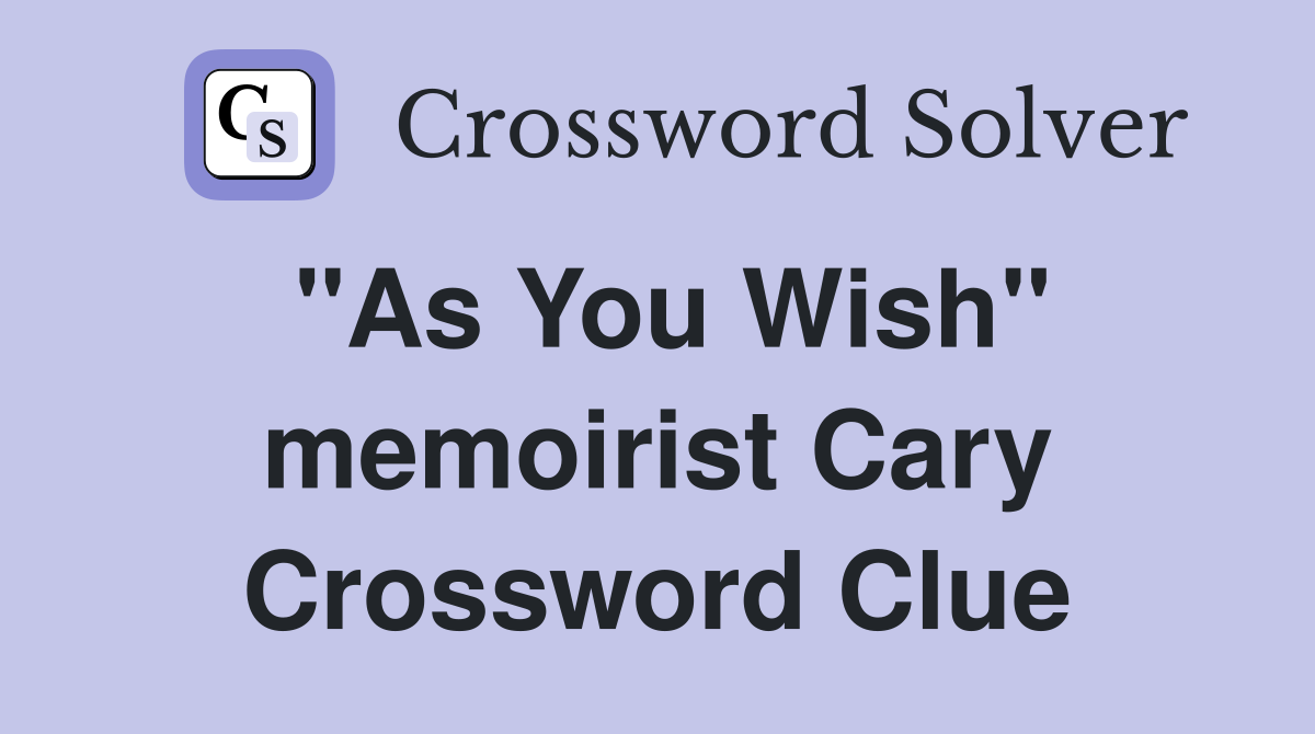 "As You Wish" memoirist Cary Crossword Clue