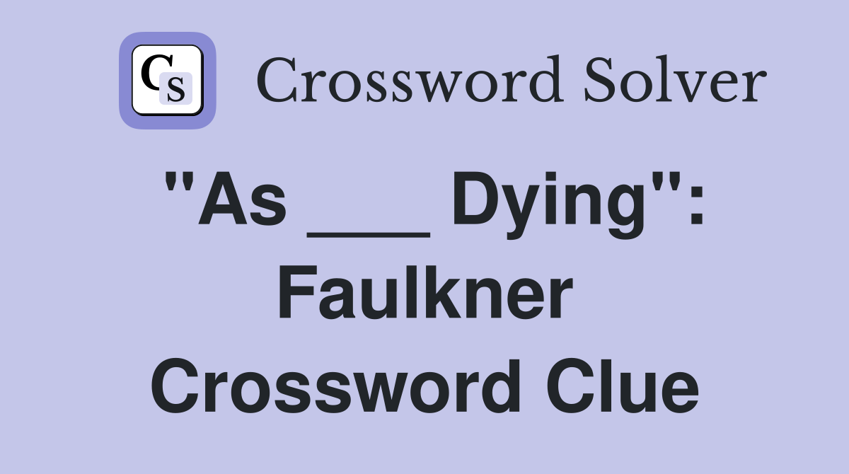 "As ___ Dying": Faulkner Crossword Clue