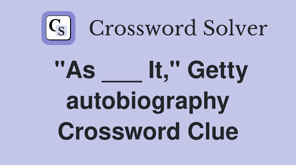 "As ___ It," Getty autobiography Crossword Clue