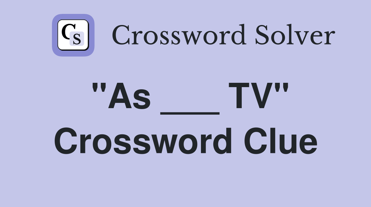 "As ___ TV" Crossword Clue