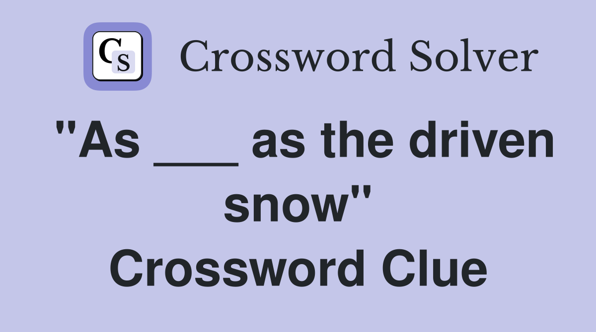 "As ___ as the driven snow" Crossword Clue