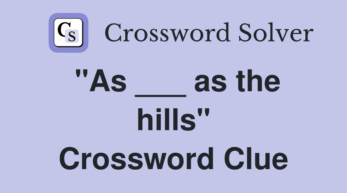 "As ___ as the hills" Crossword Clue