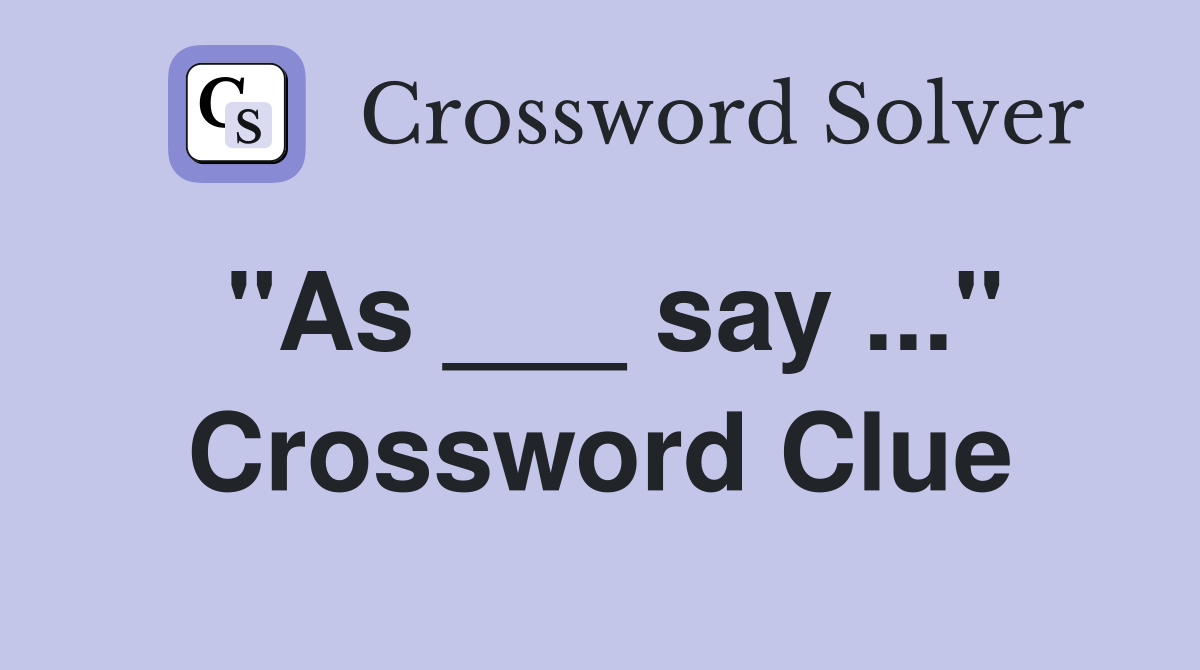 "As ___ say ..." Crossword Clue