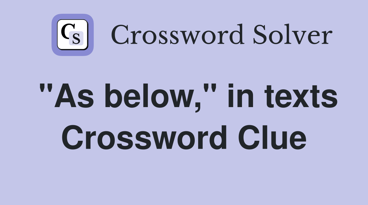 "As below," in texts Crossword Clue