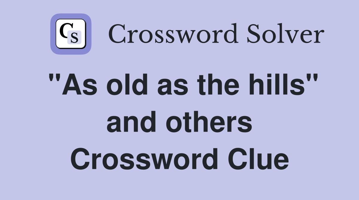 "As old as the hills" and others Crossword Clue