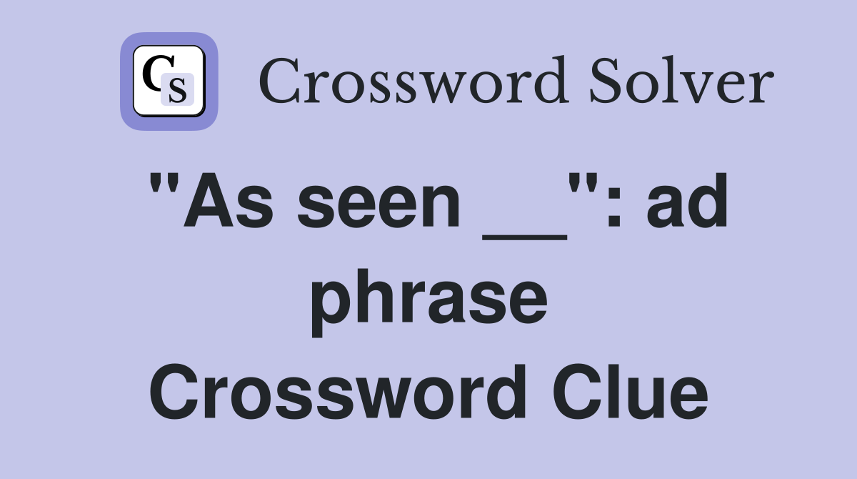 "As seen __": ad phrase Crossword Clue