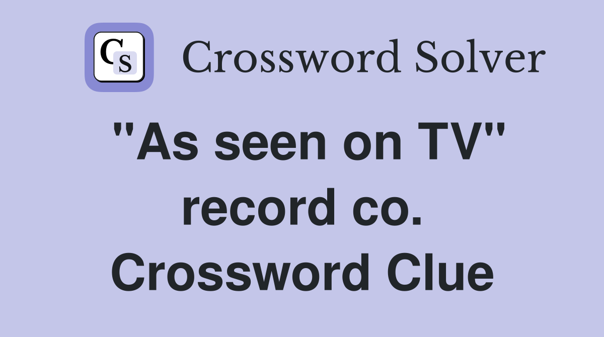 "As seen on TV" record co. Crossword Clue