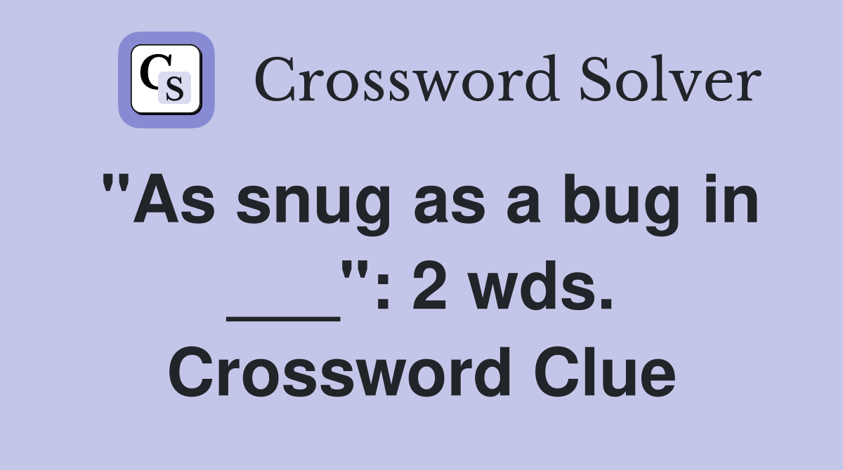 "As snug as a bug in ___": 2 wds. Crossword Clue