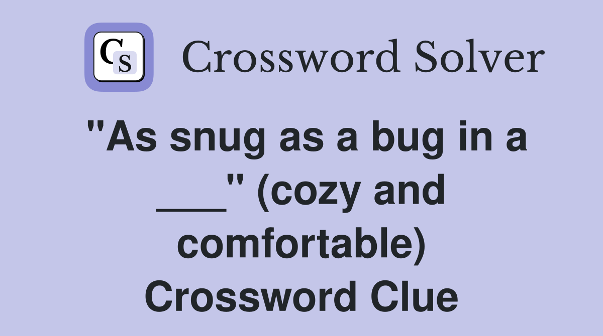 "As snug as a bug in a ___" (cozy and comfortable) Crossword Clue