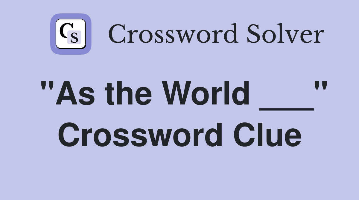 "As the World ___" Crossword Clue