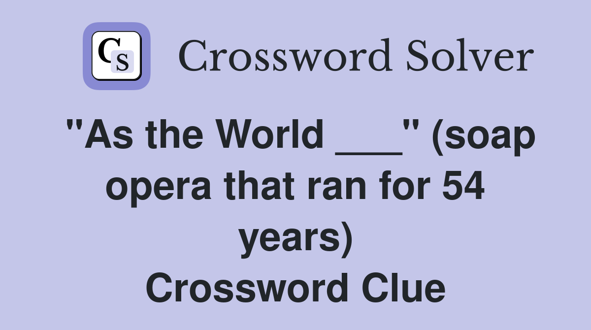 "As the World ___" (soap opera that ran for 54 years) Crossword Clue