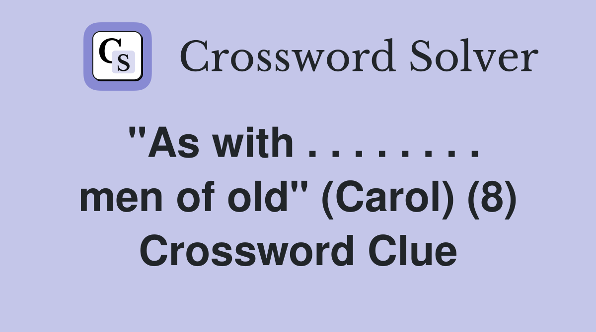 "As with . . . . . . . . men of old" (Carol) (8) Crossword Clue