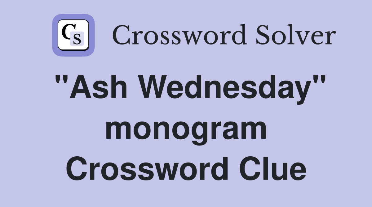 "Ash Wednesday" monogram Crossword Clue