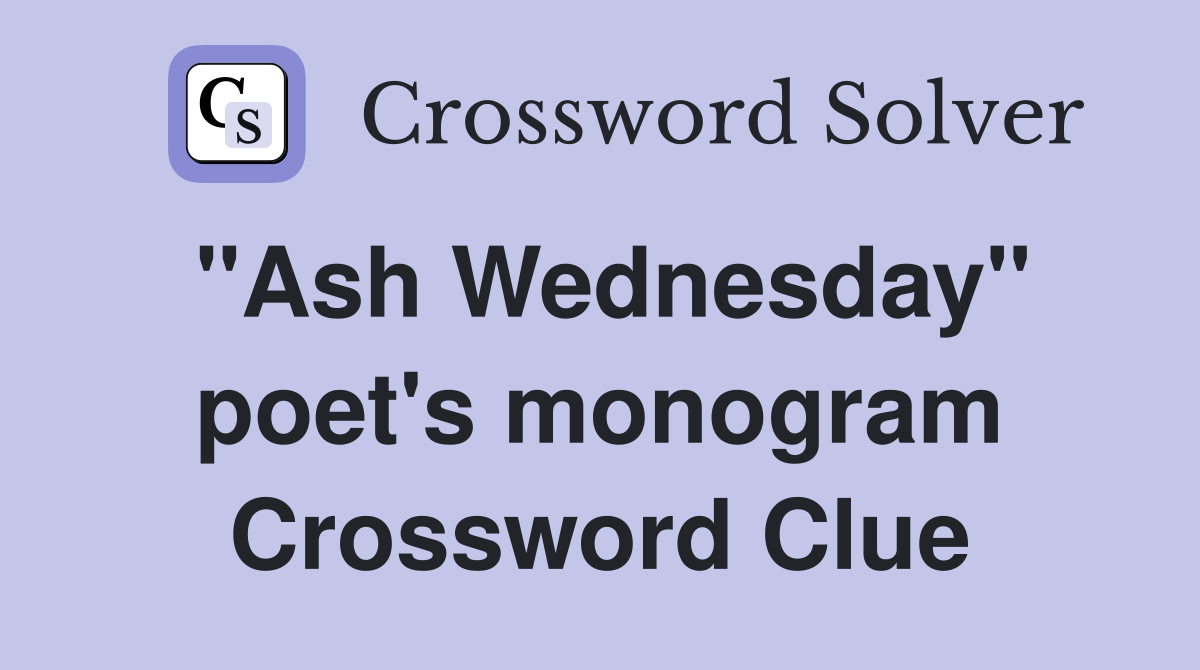 "Ash Wednesday" poet's monogram Crossword Clue