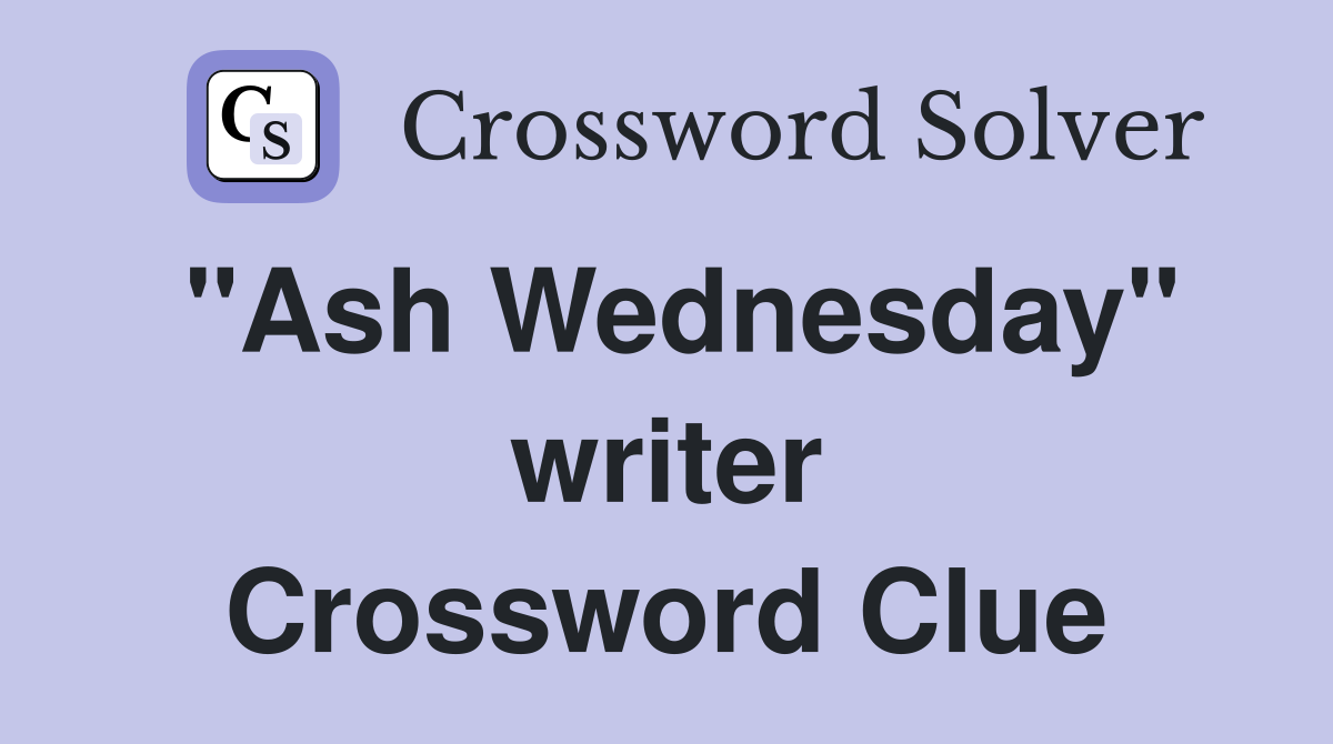 "Ash Wednesday" writer Crossword Clue