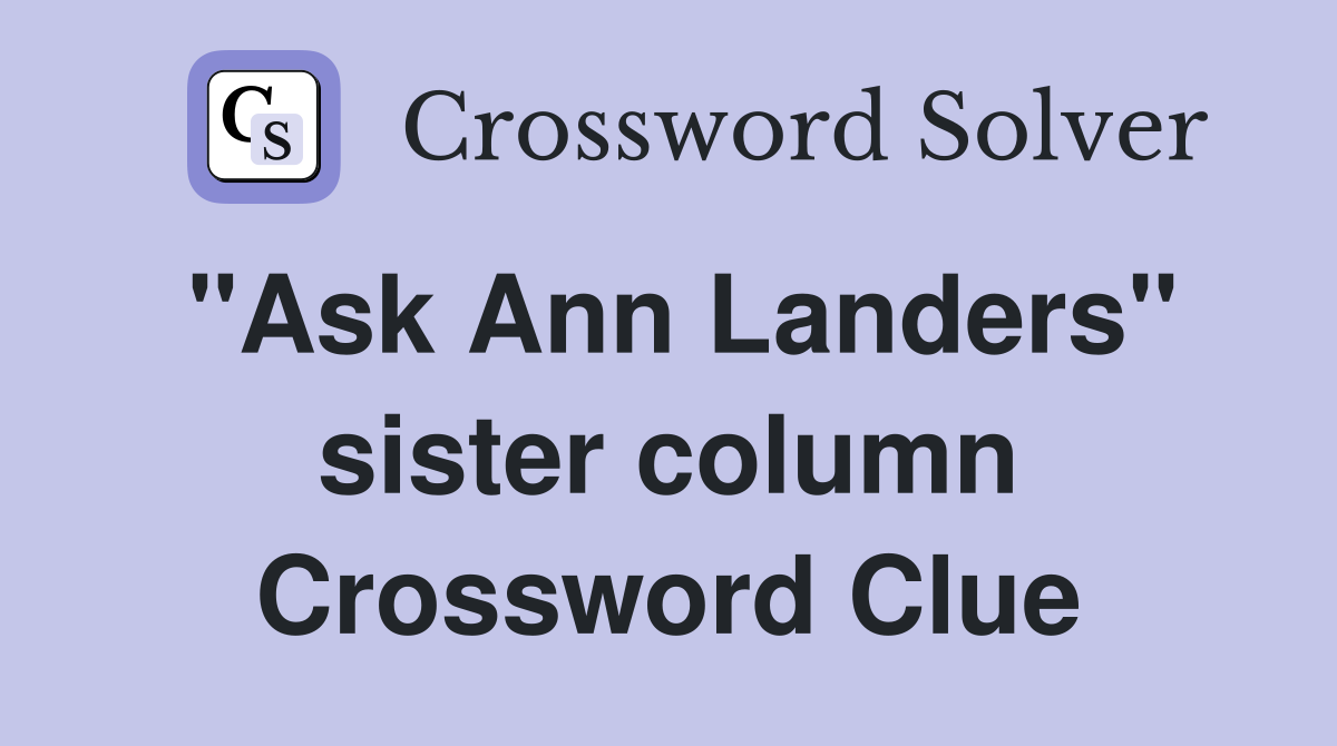 "Ask Ann Landers" sister column Crossword Clue