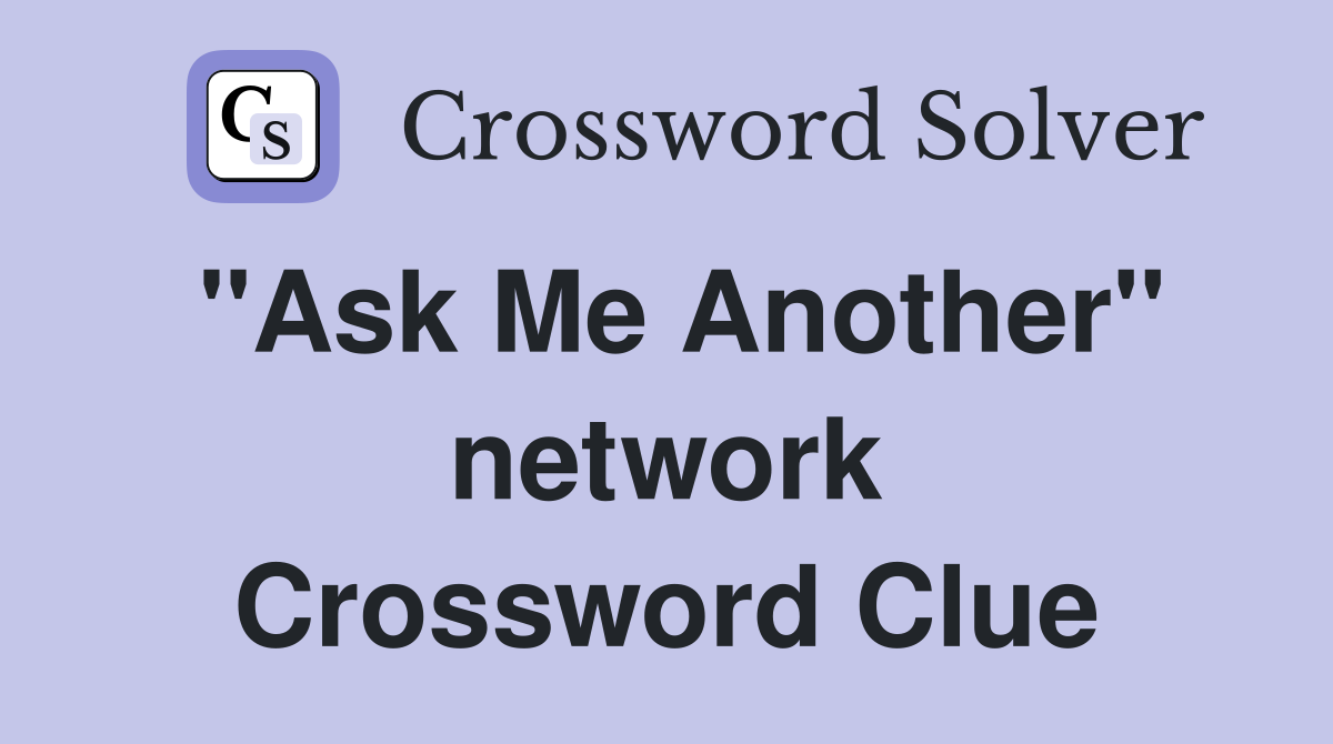 "Ask Me Another" network Crossword Clue