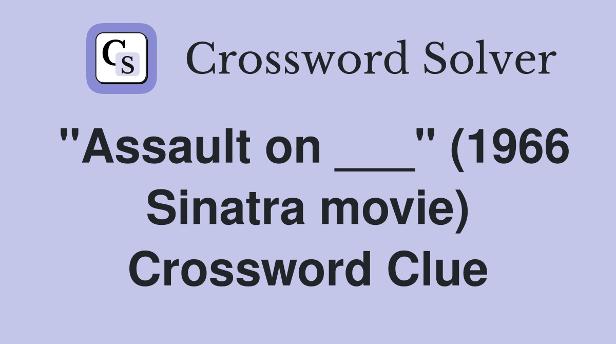 "Assault on ___" (1966 Sinatra movie) Crossword Clue
