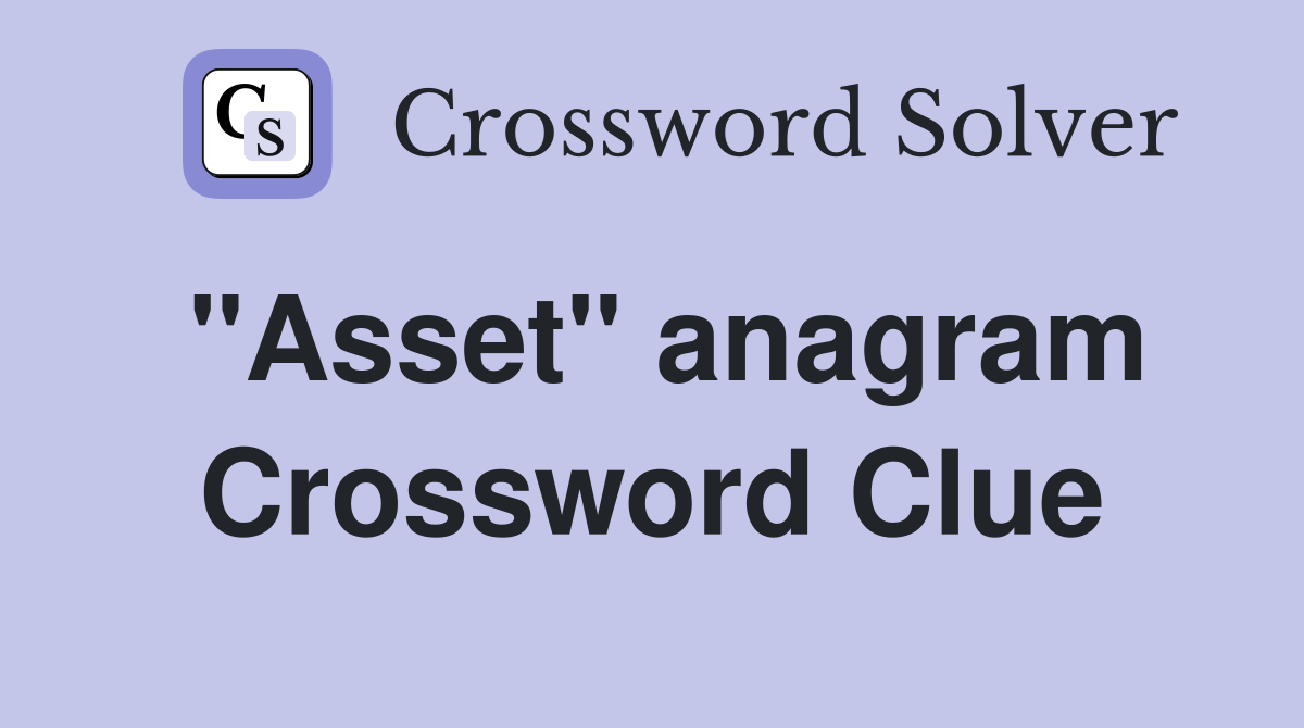 "Asset" anagram Crossword Clue