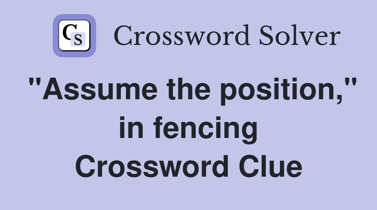 "Assume the position," in fencing Crossword Clue