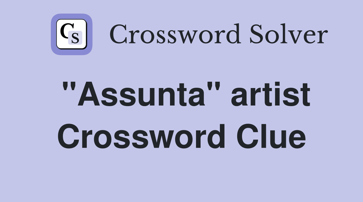 "Assunta" artist Crossword Clue