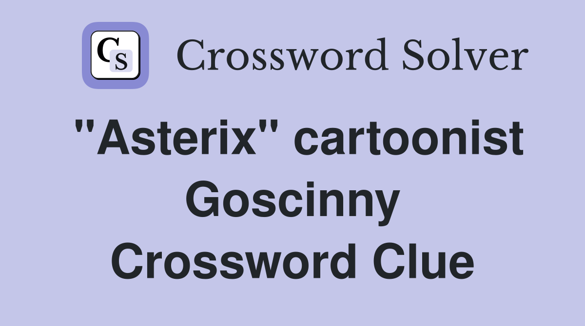 "Asterix" cartoonist Goscinny Crossword Clue