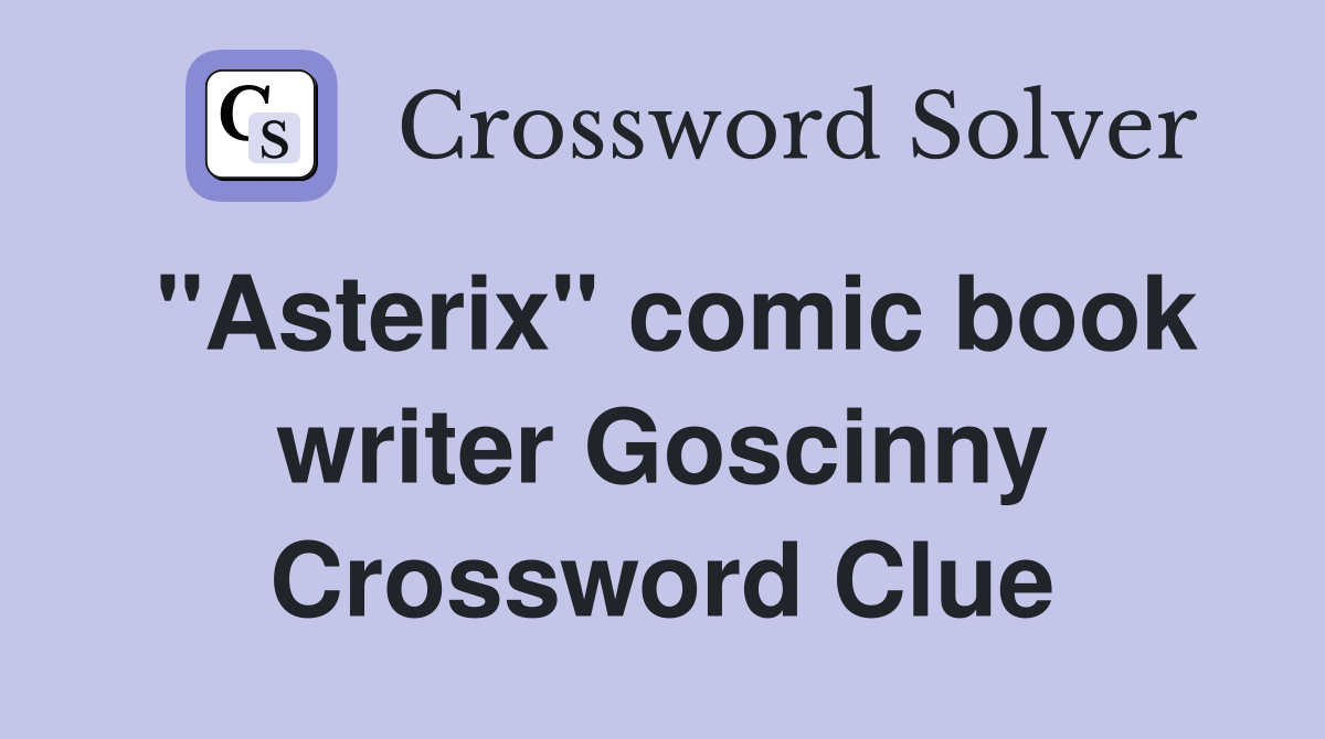 "Asterix" comic book writer Goscinny Crossword Clue