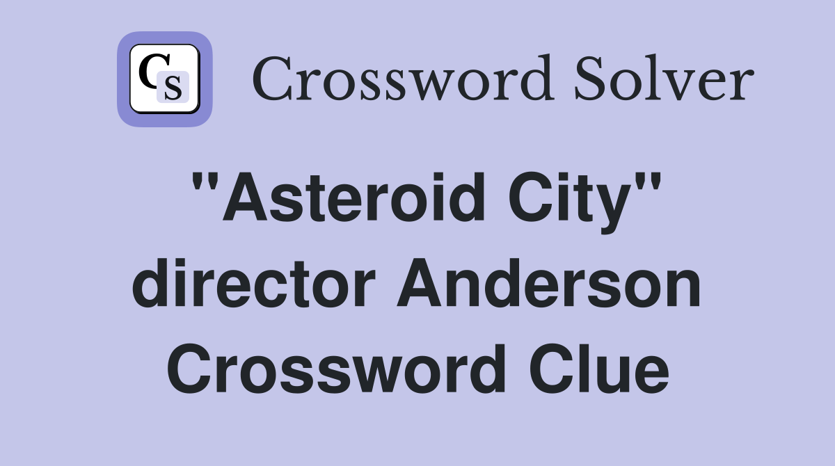 "Asteroid City" director Anderson Crossword Clue