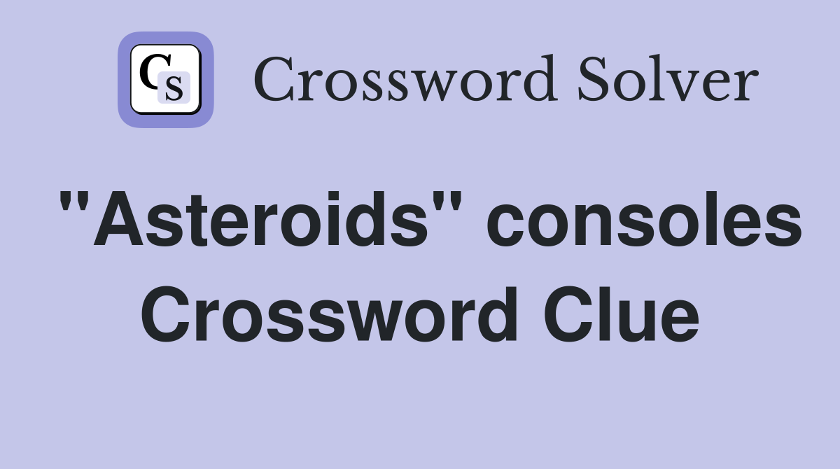 "Asteroids" consoles Crossword Clue
