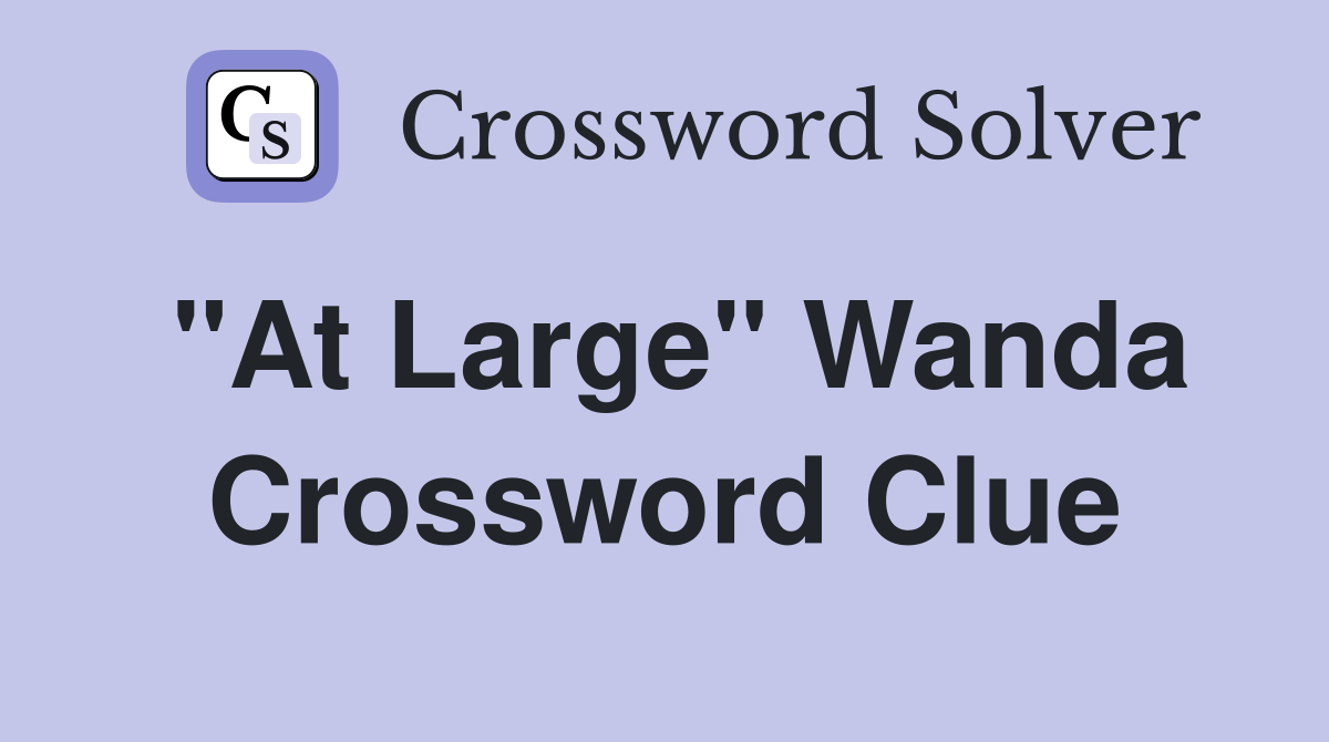 "At Large" Wanda Crossword Clue
