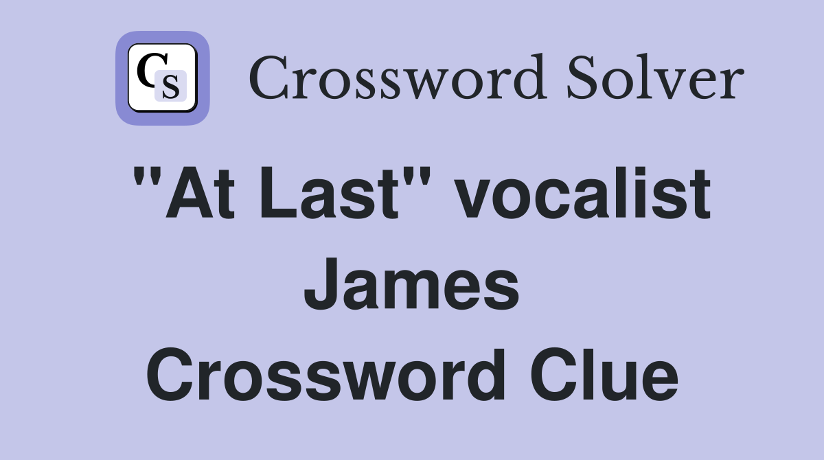 "At Last" vocalist James Crossword Clue