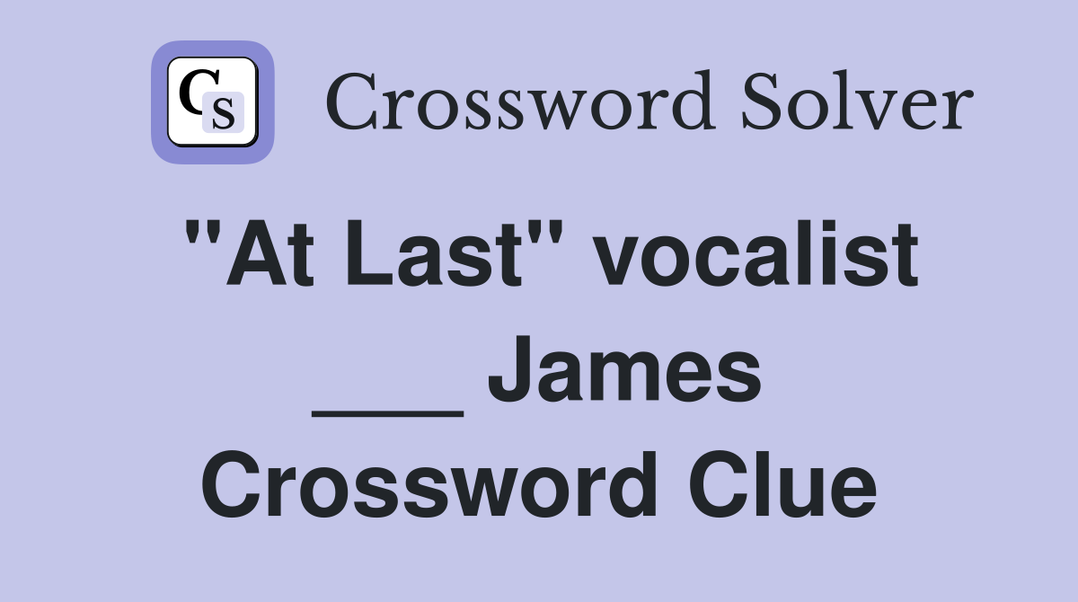 "At Last" vocalist ___ James Crossword Clue