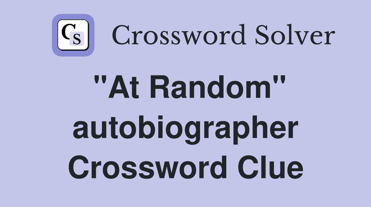 "At Random" autobiographer Crossword Clue