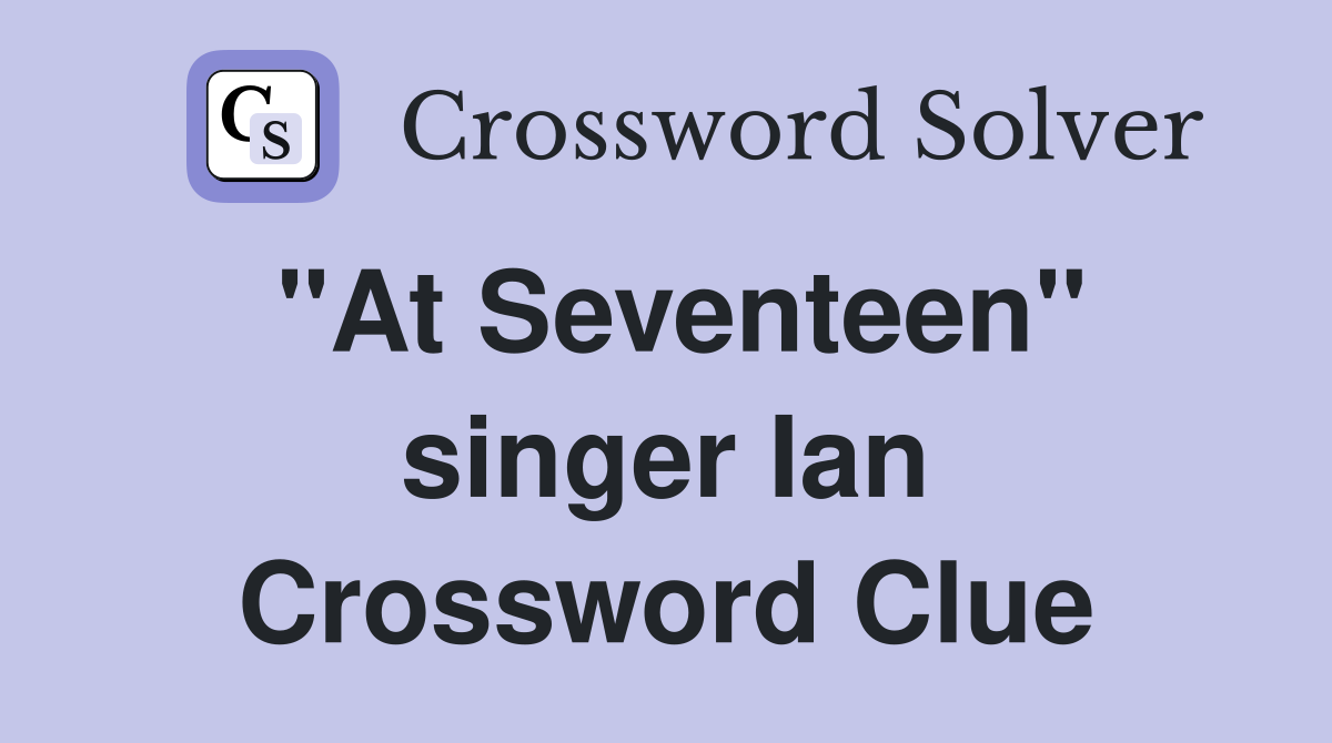 "At Seventeen" singer Ian Crossword Clue
