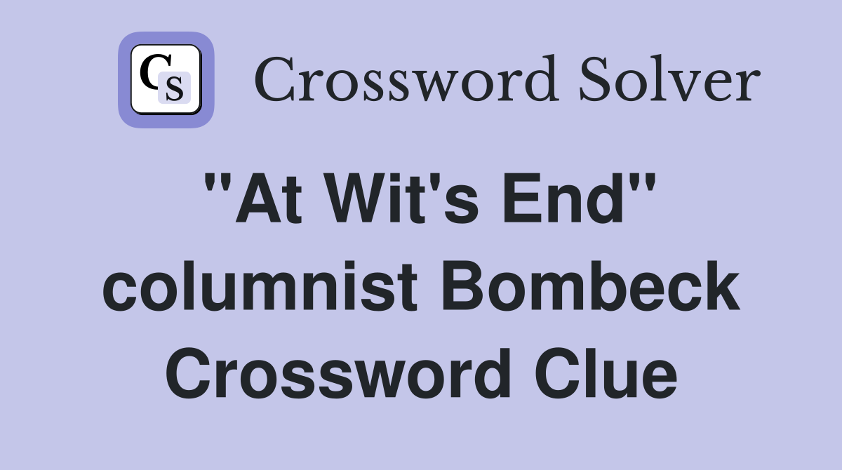 "At Wit's End" columnist Bombeck Crossword Clue