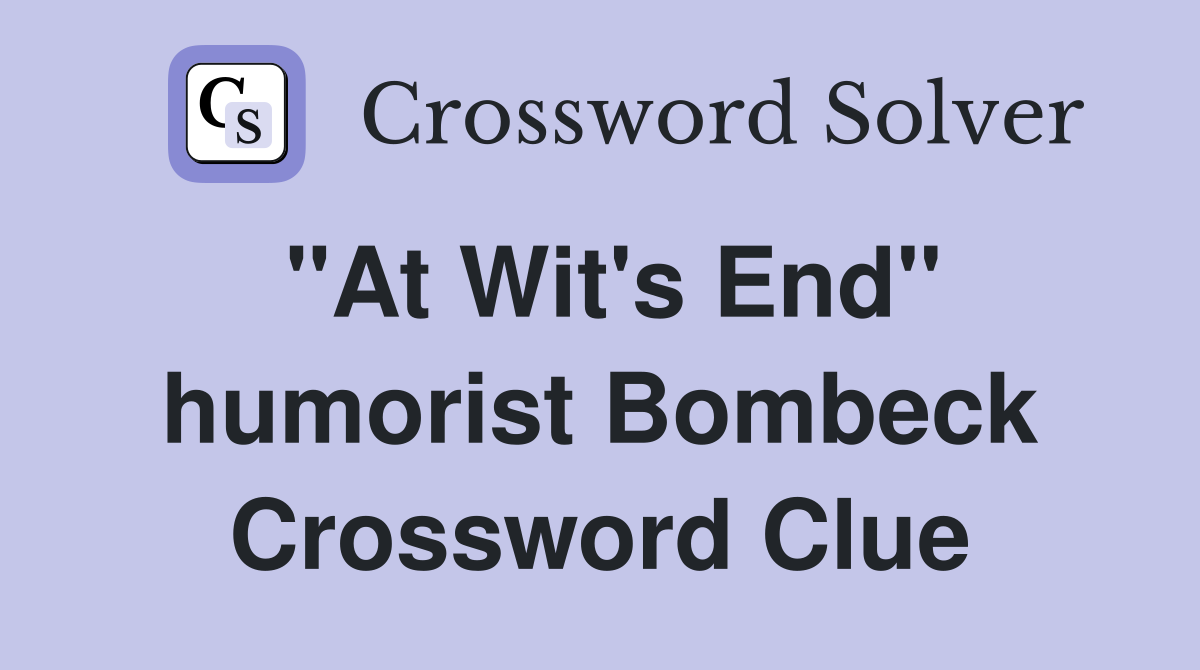 "At Wit's End" humorist Bombeck Crossword Clue