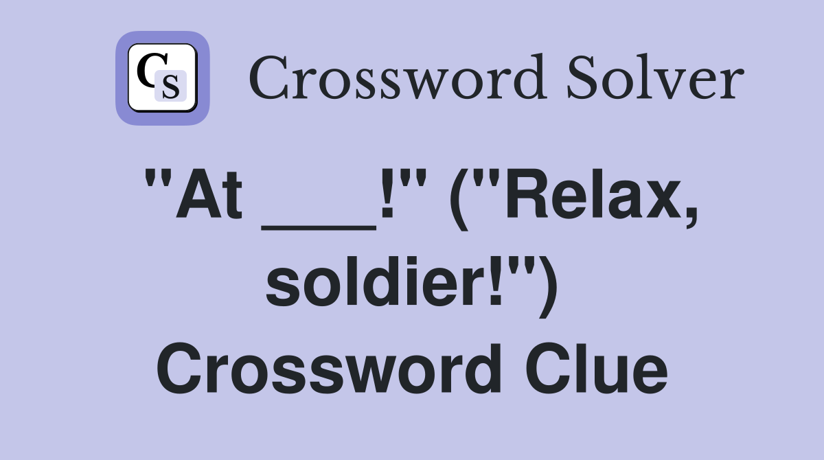 "At ___!" ("Relax, soldier!") Crossword Clue