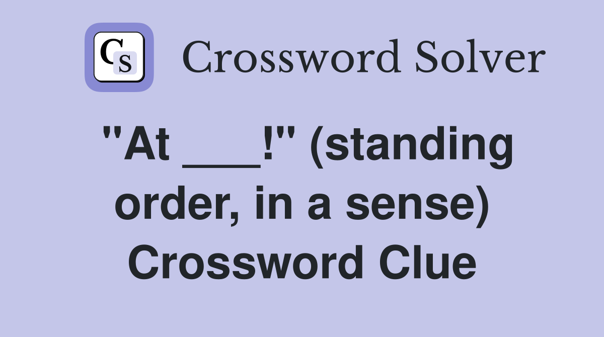 "At ___!" (standing order, in a sense) Crossword Clue